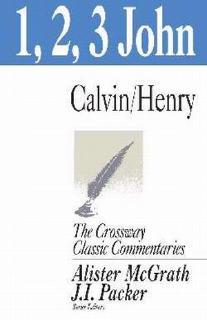 The Crossway Classic Commentaries 1, 2 and 3 John Book