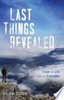 Last Things Revealed - Hope for Life and the Everafter